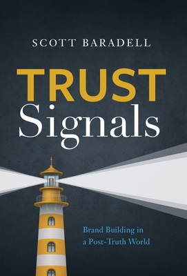 Trust Signals: Brand Building in a Post-Truth World - Baradell, Scott
