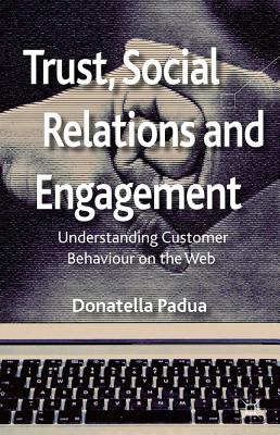 Trust, Social Relations and Engagement: Understanding Customer Behaviour on the Web - Padua, D.