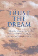Trust the Dream: An Autobiography - Clark, Mavis Thorpe