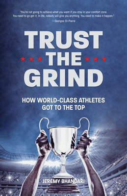 Trust the Grind: How World-Class Athletes Got to the Top (Sports Book for Boys, Gift for Boys) (Ages 15-17) - Bhandari, Jeremy
