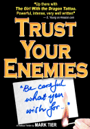 Trust Your Enemies: A Political Thriller. a Story of Power and Corruption, Love and Betrayal-And Moral Redemption