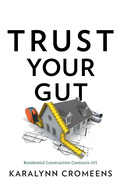 Trust Your Gut: Residential Construction Contracts 101