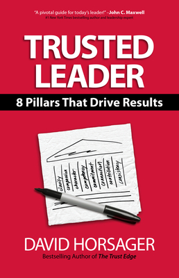 Trusted Leader: 8 Pillars That Drive Results - Horsager, David