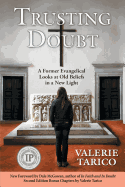 Trusting Doubt: A Former Evangelical Looks at Old Beliefs in a New Light (2nd Ed.)
