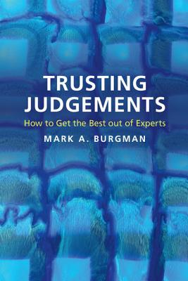 Trusting Judgements: How to Get the Best out of Experts - Burgman, Mark A.