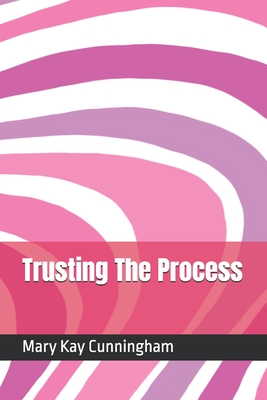 Trusting The Process - Cunningham, Mary Kay