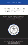 Trusts and Estates Legal Strategies: Leading Lawyers on Drafting an Estate Plan, Implementing Clients' Objectives, and Understanding Tax Complications