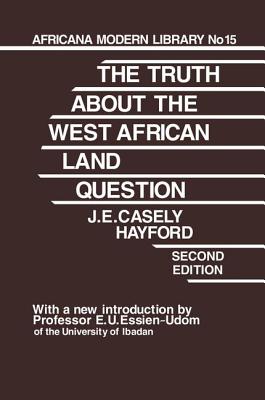 Truth About the West African Land Question - Hayford, J E Casely