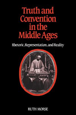Truth and Convention in the Middle Ages: Rhetoric, Representation and Reality - Morse, Ruth