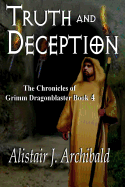 Truth and Deception: [The Chronicles Of Grimm Dragonblaster Book 4]