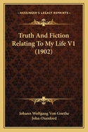 Truth And Fiction Relating To My Life V1 (1902)