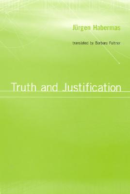 Truth and Justification - Habermas, Jurgen, and Habermas, J?rgen, and Fultner, Barbara (Translated by)