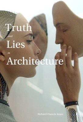 Truth and Lies in Architecture - Francis-Jones, Richard, and Frampton, Kenneth