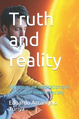 Truth and reality: Aphorisms on meditation and criticism of modern society - Turiya, Edoardo Arcangelo