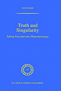 Truth and Singularity: Taking Foucault Into Phenomenology