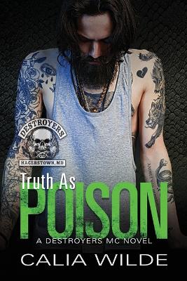 Truth as Poison: A Destroyers MC (Motorcycle Club) Romance - Editorial, Full Bloom (Editor), and Wilde, Calia