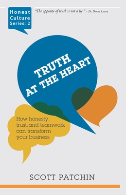 Truth at the Heart: How honesty, trust, and teamwork can transform your business - Doyle, Paul (Contributions by), and Baker, Rick (Contributions by), and Wong, Diana J, PhD (Contributions by)