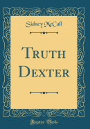 Truth Dexter (Classic Reprint)