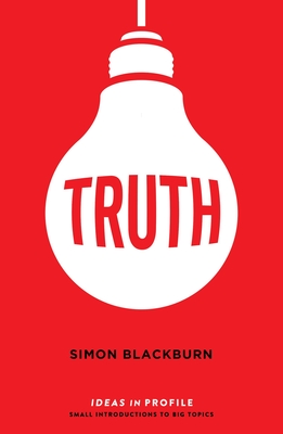 Truth: Ideas in Profile - Blackburn, Simon
