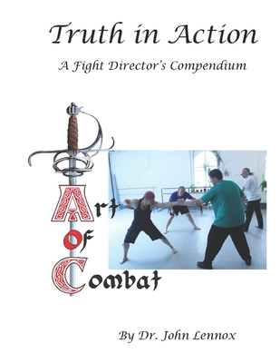 Truth in Action: A Fight Director's Compendium - Lennox, John S