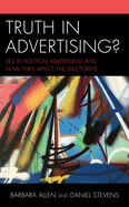 Truth in Advertising?: Lies in Political Advertising and How They Affect the Electorate