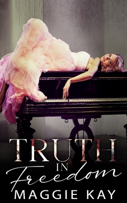 Truth in Freedom: Book 2 in the Truth & Lies Duet - Kay, Maggie