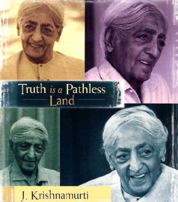 Truth Is a Pathless Land - Krishnamurti, J