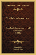 Truth Is Always Best: Or a Fault Confessed Is Half Redressed (1858)
