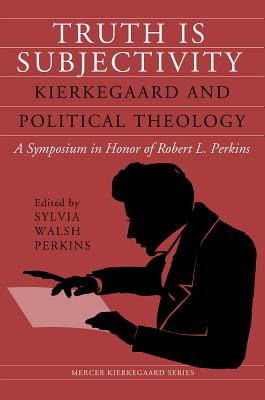 Truth Is Subjectivity - Perkins, Sylvia Walsh (Editor), and Hough, Sheridan (Foreword by)