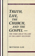 Truth, Life, the Church, and the Gospel: The Four Great Pillars in the Lord's Recovery