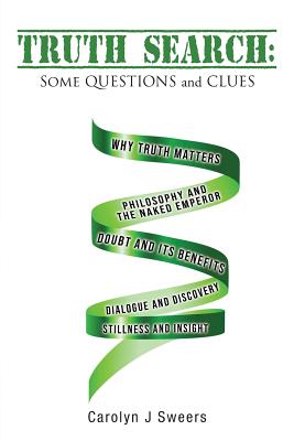 Truth Search: Some QUESTIONS and CLUES - Sweers, Carolyn J