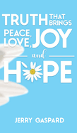 Truth that brings Peace, Love, Joy, and Hope