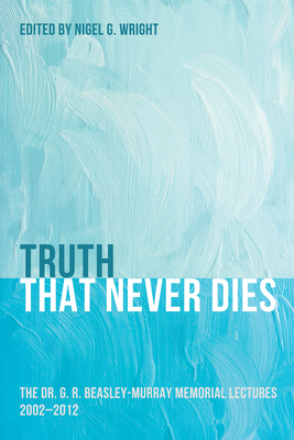 Truth That Never Dies - Wright, Nigel G (Editor)