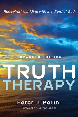 Truth Therapy: Renewing Your Mind with the Word of God - Bellini, Peter J, and Snyder, Howard A (Foreword by)