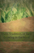 Truth, Tradition, or Tare: Growing in the Word