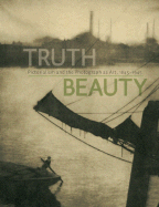Truthbeauty: Pictorialism and the Photograph as Art, 1845 -1945