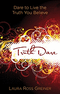 Truthdare: Dare to Live the Truth You Believe