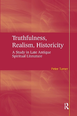 Truthfulness, Realism, Historicity: A Study in Late Antique Spiritual Literature - Turner, Peter