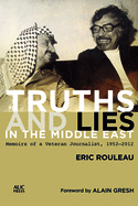 Truths and Lies in the Middle East: Memoirs of a Veteran Journalist, 1952-2012