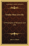 Truths Men Live By: A Philosophy of Religions and Life