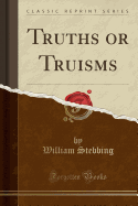 Truths or Truisms (Classic Reprint)