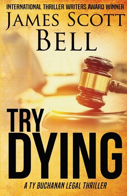 Try Dying (Ty Buchanan Legal Thriller #1) - Bell, James Scott