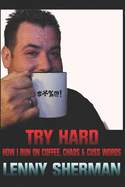Try Hard: How I Run on Coffee, Chaos & Cuss Words