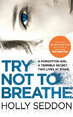 Try Not to Breathe: Gripping psychological thriller bestseller and perfect holiday read - Seddon, Holly