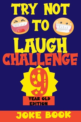 Try Not to Laugh Challenge 9 Year Old Edition: A Fun and Interactive Joke Book Game For kids - Silly, Puns and More For Boys and Girls. - Fun Kid, Silly