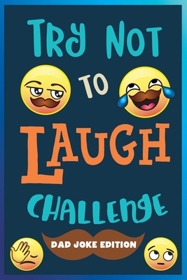 Try Not to Laugh Challenge: Dad Joke Edition: Over 245 Dad Jokes, Puns, Riddles, One Liners, Knock Knocks, and More! Family Friendly Dad Joke Book Activity for Everyone! - Decat, Salem, and Howling Moon Books