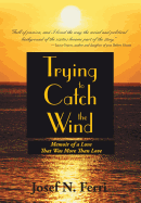 Trying to Catch the Wind: Memoir of a Love That Was More Than Love