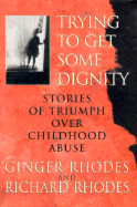 Trying to Get Some Dignity: Stories of Triumph Over Childhood Abuse