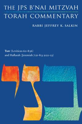 Tsav (Leviticus 6:1-8:36) and Haftarah (Jeremiah 7:21-8:3; 9:22-23): The JPS B'Nai Mitzvah Torah Commentary - Salkin, Jeffrey K, Rabbi