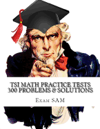Tsi Math Practice Tests: Texas Success Initiative Assessment Math Study Guide with 300 Problems and Solutions